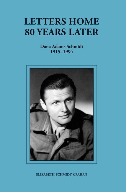 Front cover_Letters Home-80 Years Later (Dana Adams Schmidt 1915-1994)