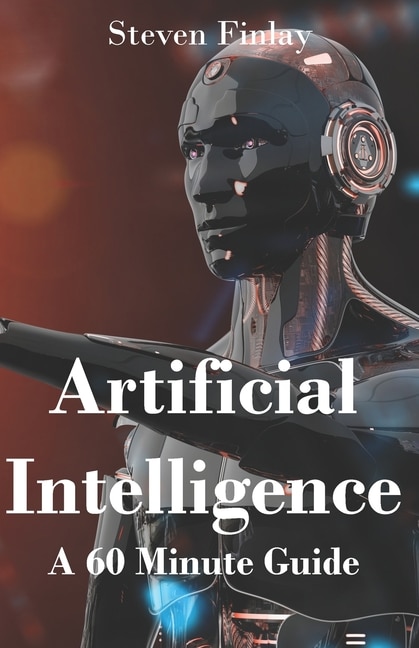 Artificial Intelligence: A 60 Minute Guide