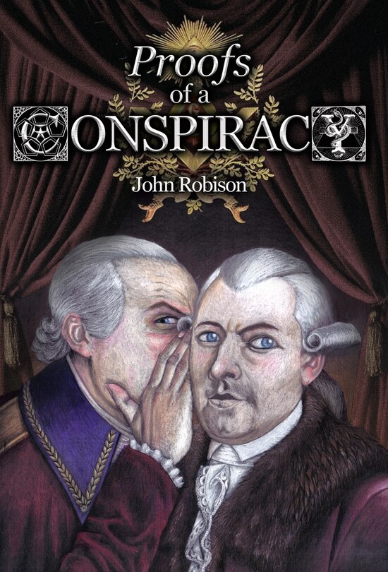 Couverture_Proofs of a Conspiracy against all the Religions and Governments of Europe, Carried on in the Secret Meetings of Free-Masons, Illuminati, and Reading Societies, Collected from Good Authorities