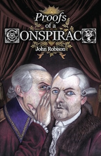 Couverture_Proofs of a Conspiracy against all the Religions and Governments of Europe, Carried on in the Secret Meetings of Free-Masons, Illuminati, and Reading Societies, Collected from Good Authorities