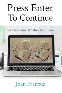 Press Enter to Continue: Scribes from Babylon to Silicon