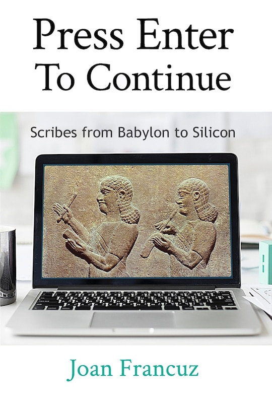 Press Enter to Continue: Scribes from Babylon to Silicon
