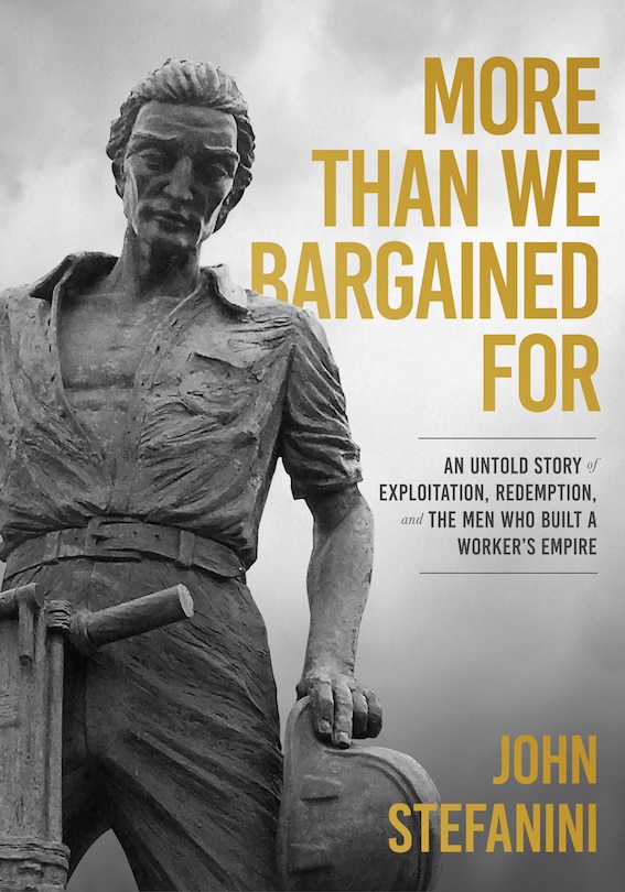 More Than We Bargained For: An Untold Story Of Exploitation, Redemption, And The Men Who Built A Worker's Empire