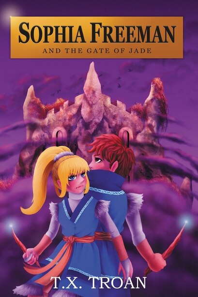 Sophia Freeman and the Gate of Jade (Book 2) by T X Troan
