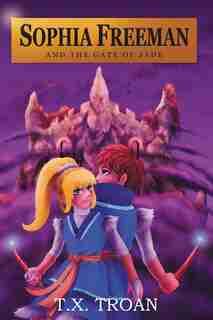 Sophia Freeman and the Gate of Jade (Book 2) by T X Troan