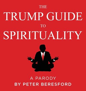 The Trump Guide To Spirituality, A Parody