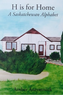 Couverture_H is for Home: A Saskatchewan Alphabet