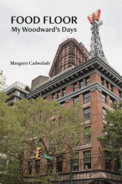 Food Floor: My Woodward's Days by Margaret Cadwaladr