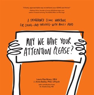 May We Have Your Attention Please?: A Springboard Clinic Workbook for Living--and Thriving--with Adult ADHD