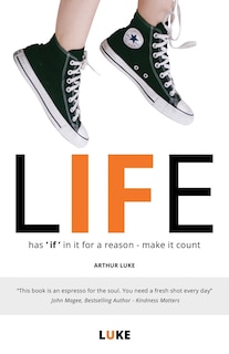 LIFE - has 'if' in it for a reason - make it count: How to make the most of life's opportunities