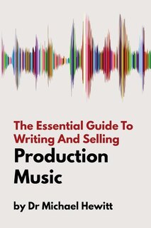 Front cover_The Essential Guide To Writing And Selling Production Music