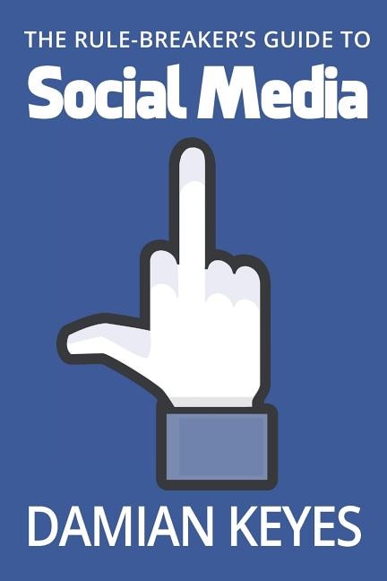 Front cover_The Rule-Breaker's Guide to Social Media