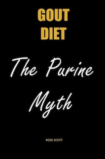 Gout Diet The Purine Myth: The Food That Really Causes Gout