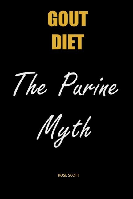 Gout Diet The Purine Myth: The Food That Really Causes Gout