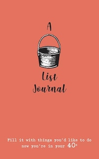 A Bucket List Journal (for your 40s): Fill it with things you'd like to do now you're in your 40s
