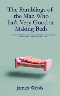 The Ramblings  of the Man Who Isn't Very Good at Making Beds