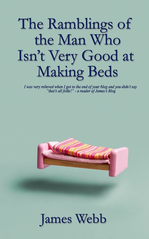 The Ramblings  of the Man Who Isn't Very Good at Making Beds