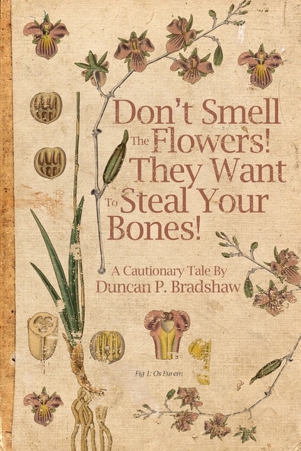 Front cover_Don't Smell The Flowers! They Want To Steal Your Bones!