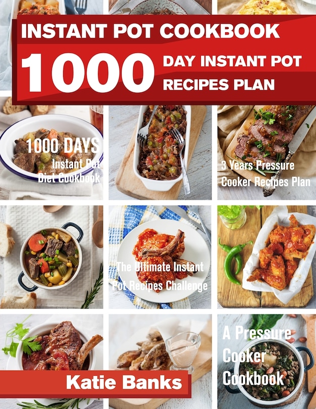 Instant Pot Cookbook: 1000 Day Instant Pot Recipes Plan: 1000 Days Instant Pot Diet Cookbook:3 Years Pressure Cooker Reci