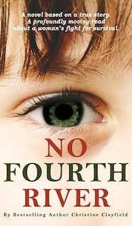 Couverture_No Fourth River. A Novel Based on a True Story. A profoundly moving read about a woman's fight for survival.