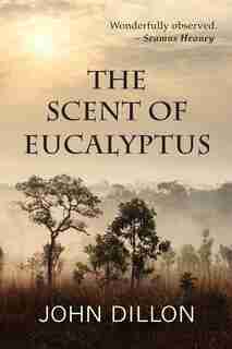 The Scent Of Eucalyptus by John Dillon