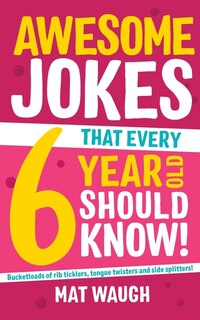 Front cover_Awesome Jokes That Every 6 Year Old Should Know!