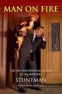 Couverture_Man On Fire - The Life And Other Accidents Of Jim Dowdall, Stuntman