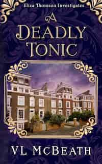 A Deadly Tonic: Eliza Thomson Investigates Book 1 de Vl Mcbeath