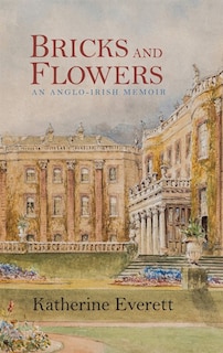 Bricks And Flowers: An Anglo-irish Memoir