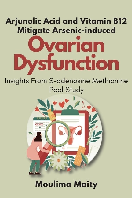 Couverture_Arjunolic Acid and Vitamin B12 Mitigate Arsenic-induced Ovarian Dysfunction