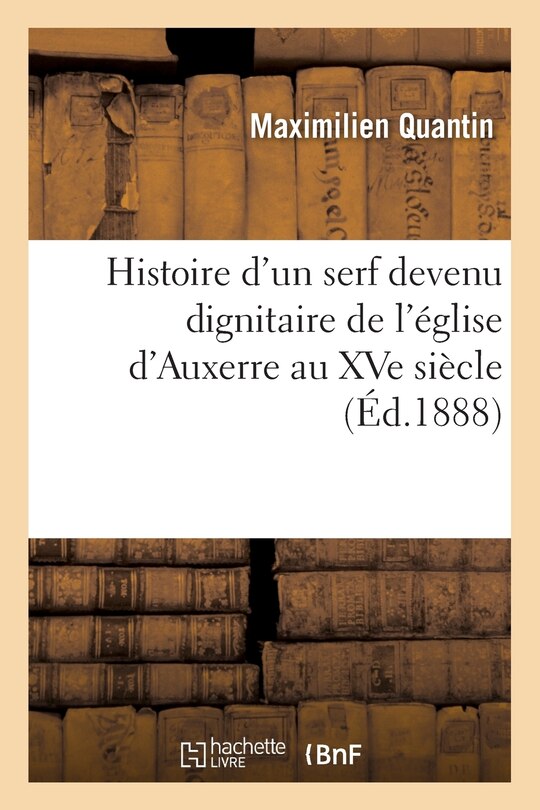 Couverture_Histoire d'Un Serf Devenu Dignitaire de l'Église d'Auxerre Au Xve Siècle