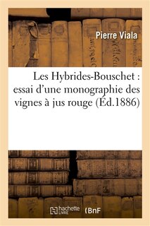 Couverture_Les Hybrides-Bouschet: Essai d'Une Monographie Des Vignes À Jus Rouge