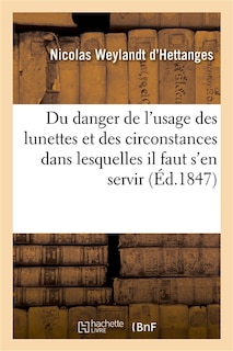 Couverture_de l'Utilit&eacute; Et Danger de l'Usage Des Lunettes Et Circonstances Dans Lesquelles Il Faut s'En Servir