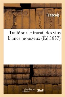 Couverture_Traité Sur Le Travail Des Vins Blancs Mousseux