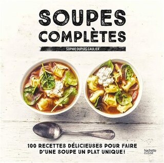 Front cover_Soupes complètes : 100 recettes délicieuses pour faire d'une soupe un plat unique !
