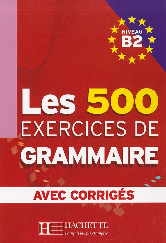 Les 500 Exercices de Grammaire, Niveau B2