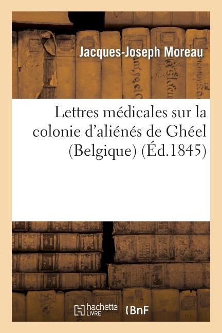 Couverture_Lettres Médicales Sur La Colonie d'Aliénés de Ghéel (Belgique)