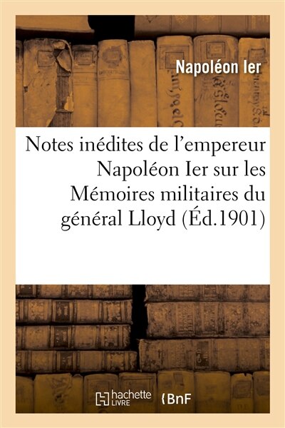 Couverture_Notes Inédites de l'Empereur Napoléon Ier Sur Les Mémoires Militaires Du Général Lloyd