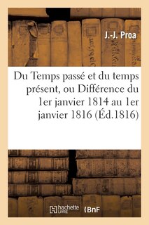 Front cover_Du Temps Passé Et Du Temps Présent, Ou Différence Du 1er Janvier 1814 Au 1er Janvier 1816