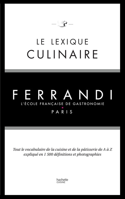 Couverture_Le lexique culinaire : tout le vocabulaire de la cuisine et de la pâtisserie de A à Z expliqué en 1.500 définitions et photographies