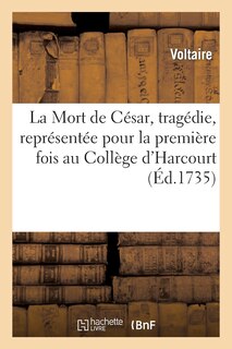 Front cover_La Mort de César, Tragédie, Représentée Pour La Première Fois Au Collège d'Harcourt