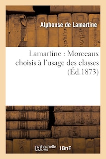 Front cover_Lamartine: Morceaux Choisis &Agrave; l'Usage Des Classes