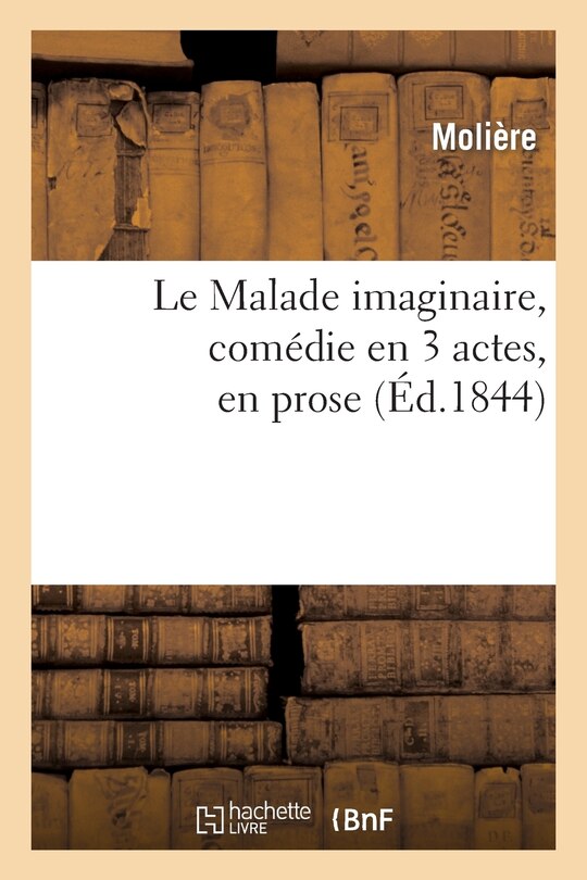 Front cover_Le Malade Imaginaire, Com&eacute;die En 3 Actes, En Prose