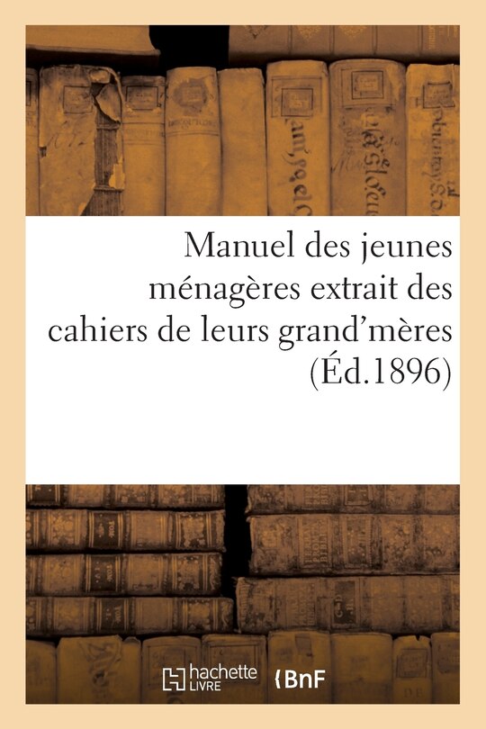Front cover_Manuel Des Jeunes Ménagères Extrait Des Cahiers de Leurs Grand'mères: Les Bons Domestiques