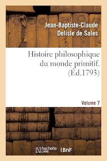 Couverture_Histoire Philosophique Du Monde Primitif. Volume 7