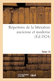 Front cover_Répertoire de la Littérature Ancienne Et Moderne. T13