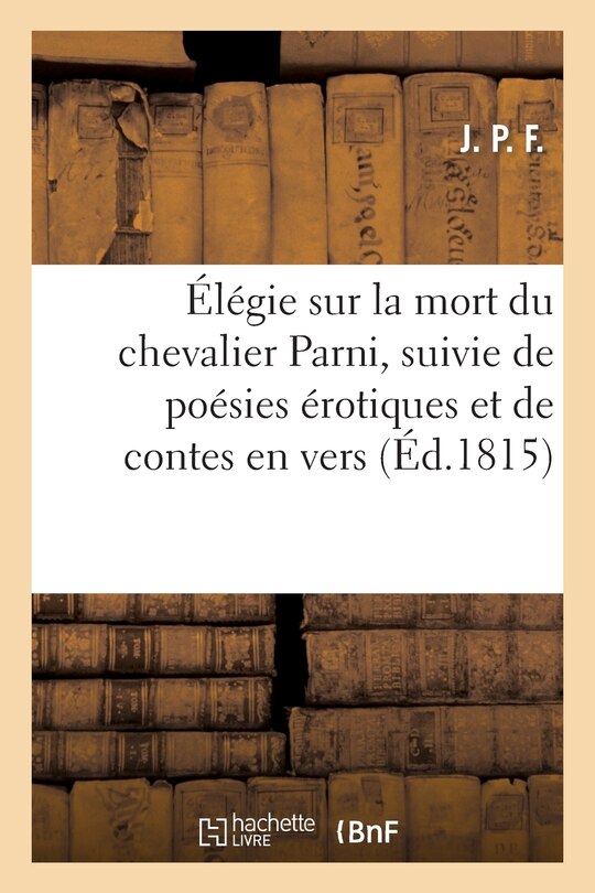 Couverture_Élégie Sur La Mort Du Chevalier Parni, Suivie de Poésies Érotiques Et de Contes En Vers