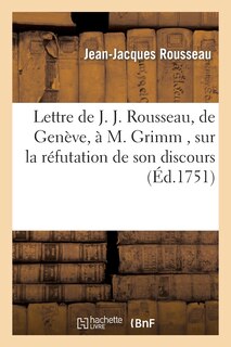 Front cover_Lettre de J. J. Rousseau, de Geneve, a M. Grimm, Sur La Réfutation de Son Discours, Par M. Gautier