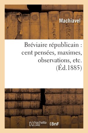 Bréviaire Républicain: Cent Pensées, Maximes, Observations, Etc: , Tirées Des Décades de Tite-Live Et Offertes Aux Méditations Des Fondateurs...