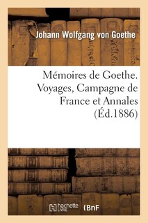 Couverture_Mémoires de Goethe. Voyages, Campagne de France Et Annales